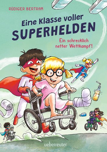 Eine Klasse voller Superhelden – Ein schrecklich netter Wettkampf! (Eine Klasse voller Superhelden, Bd. 3)