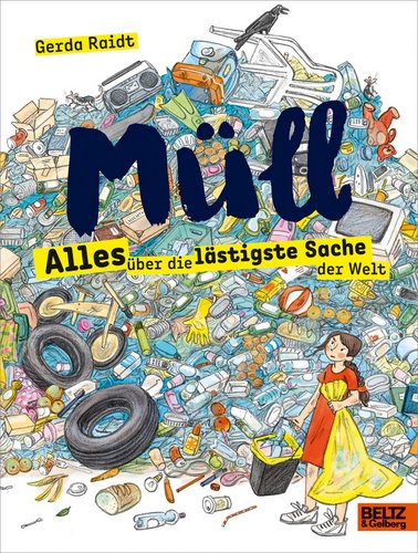 Müll – Alles über die lästigste Sache der Welt